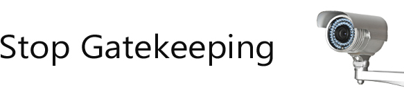 Stop Gatekeeping